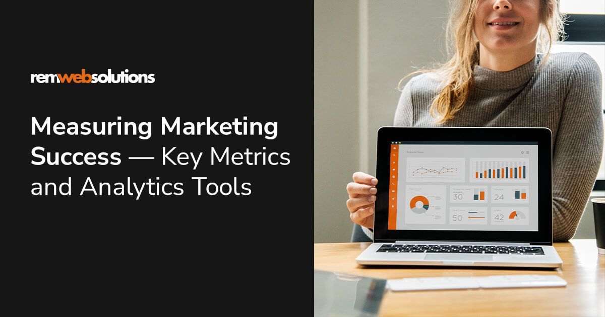 Woman showing laptop screen with graphs on the screen. "Measuring Marketing Success - Key Metrics and Analytics Tools" REM Web Solutions